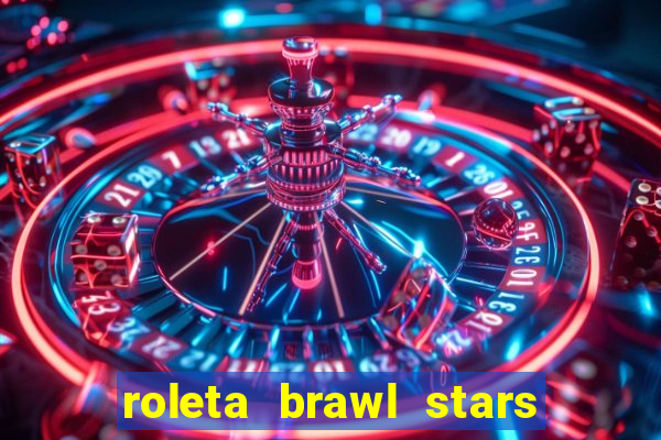 roleta brawl stars 2024 85 brawlers